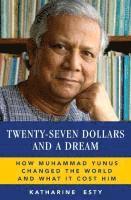 Katharine Esty - Twenty-Seven Dollars and a Dream: How Muhammad Yunus Changed the World and What It Cost Him, Häftad. Tillgänglighet: Lägg i varukorg