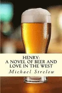 Michael Strelow - Henry: A novel of Beer and Love in the West, Häftad. Tillgänglighet: Lägg i varukorg