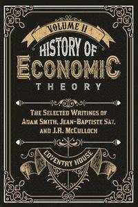 History of Economic Theory: The Selected Writings of Adam Smith, Jean-Baptiste Say, and J.R. McCulloch
