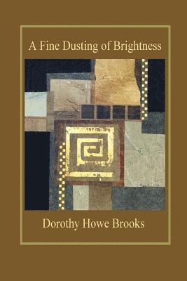 Dorothy Howe Brooks - A Fine Dusting of Brightness, Häftad