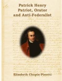 Patrick Henry: Patriot, Orator and Anti-Federalist: Non-Fiction Common Core Readings