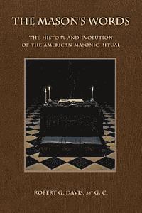 Robert G. Davis - The Mason's Words: The History and Evolution of the American Masonic Ritual, Häftad