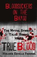 Bloodsuckers on the Bayou: The Myths, Symbols, and Tales Behind HBO's True Blood