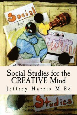 Jeffrey B. Harris M. Ed - Social Studies for the Creative Mind: Activities that won't put students to sleep, Häftad