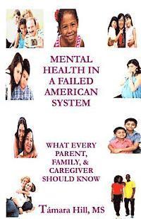 Tamara Hill - Mental Health In A Failed American System: What Every Parent, Family, & Caregiver Should Know, Häftad. Tillgänglighet: Lägg i varukorg