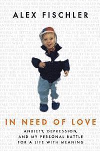 Alex Fischler - In Need of Love: Anxiety, Depression, and My Personal Battle for a Life With Meaning, Häftad
