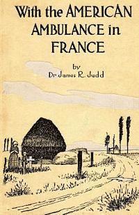 James R. Judd - With the American Ambulance in France, Häftad