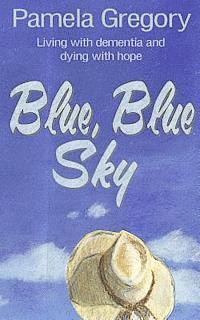 Pamela Gregory - Blue, Blue Sky: Living with dementia and dying with hope, Häftad