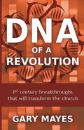 DNA of a Revolution: 1st Century Breakthroughs that will Transform the Church