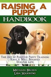 Lisa Manning, Michael Bronn - Raising A Puppy: The Art of Positive Puppy Training Have a Well-Behaved Dog for Life, Häftad. Tillgänglighet: Lägg i varukorg