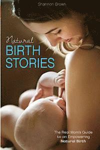 Shannon Brown - Natural Birth Stories: The Real Mom's Guide to an Empowering Natural Birth, Häftad. Tillgänglighet: Lägg i varukorg