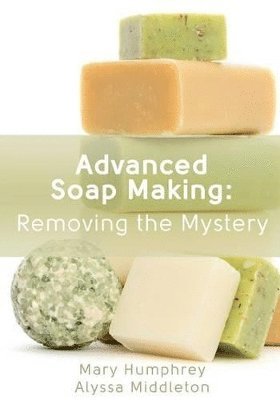 Alyssa Middleton, Mary Humphrey - Advanced Soap Making, Häftad. Tillgänglighet: Lägg i varukorg