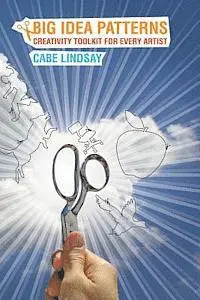 Cabe Lindsay - Big Idea Patterns - Creativity Toolkit for Every Artist, Häftad. Tillgänglighet: Lägg i varukorg
