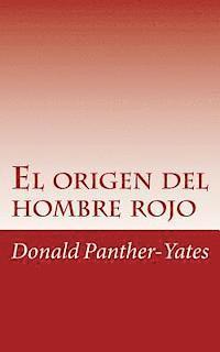 El origen del hombre rojo: La historia legendaria de su ascenso y ca�da sus victorias y derrotas y la profec�a de su futuro