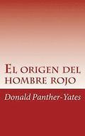 El origen del hombre rojo: La historia legendaria de su ascenso y caída sus victorias y derrotas y la profecía de su futuro