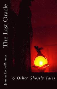 Jennifer Rachel Baumer - The Last Oracle: & Other Ghostly Tales, Häftad. Tillgänglighet: Lägg i varukorg