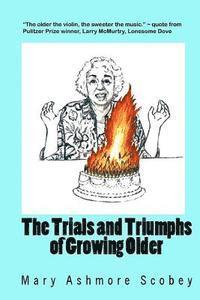 Mary Ashmore Scobey - The Trials and Triumphs of Growing Older, Häftad