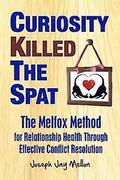 Curiosity Killed The Spat: The Melfox Method for Relationship Health Through Effective Conflict Resolution