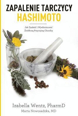 Dr Izabella Wentz Pharmd, Dr Marta Nowosadzka MD - Zapalenie Tarczycy Hashimoto: Jak Znalezc I Wyeliminowac Zrodlowa Przyczyne Choroby, Häftad