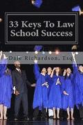 33 Keys To Law School Success: How To Excel In And After Law School