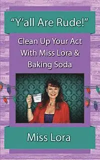 Lora - "Y'all Are Rude!": Clean Up Your Act With Miss Lora & Baking Soda, Häftad. Tillgänglighet: Lägg i varukorg