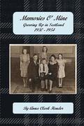 Memories O' Mine: Growing Up in Scotland 1930 - 1954