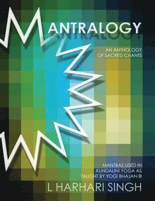 Mantralogy: An Anthology of Sacred Chants - Mantras Used in Kundalini Yoga as Taught by Yogi Bhajan(R)