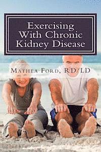 Mathea Ford - Exercising With Chronic Kidney Disease: Solutions to an Active Lifestyle, Häftad