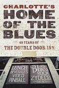 Charlotte's Home Of The Blues: 40 Years Of The Double Door Inn