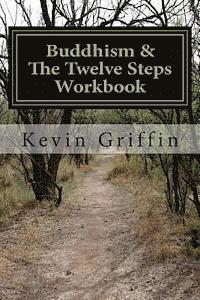 Buddhism and the Twelve Steps: A Recovery Workbook for Individuals and Groups