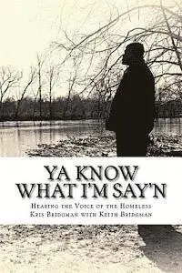 Keith Bridgman, Kris Bridgman - YA Know What I'm Say'n: Hearing the Voice of the Homeless, Häftad. Tillgänglighet: Lägg i varukorg