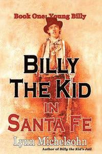 Lynn Michelsohn - Billy the Kid in Santa Fe, Book One: Young Billy: Wild West History, Outlaw Legends, and the City at the End of the Santa Fe Trail (A Non-Fiction Tril, Häftad. Tillgänglighet: Lägg i varukorg
