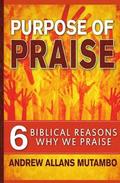 Purpose of Praise: Six Biblical Reasons Why We Praise