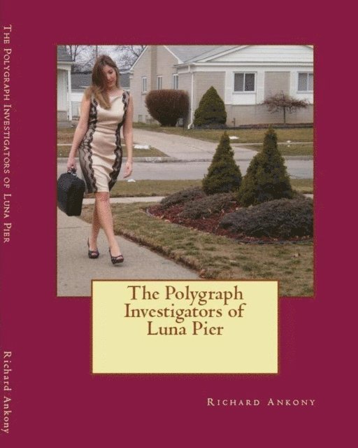 Richard E. Ankony - The Polygraph Investigators of Luna Pier, Häftad
