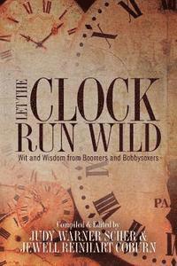 Jewell Reinhart Coburn, Judy Warner Scher - Let the Clock Run Wild: Wit and Wisdom from Boomers and Bobbysoxers, Häftad