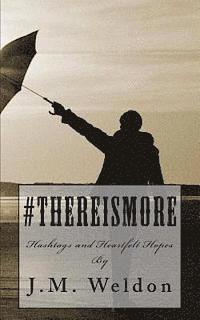 J. M. Weldon - #ThereIsMore: Hashtags and Heartfelt Hopes, Häftad