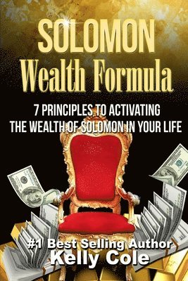 Kelly Cole - Solomon Wealth Formula: 7 Principles To Activating The Wealth Of Solomon In Your Life, Häftad