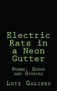 Luis Galindo - Electric Rats in a Neon Gutter: Poems, Songs and Stories, Häftad