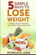 5 Simple Ways to Lose Weight: Weight Loss for Anyone!