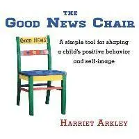 Harriet Arkley - The Good News Chair: A Simple Tool for Shaping a Child's Positive Behavior & Self-Image, Häftad. Tillgänglighet: Lägg i varukorg