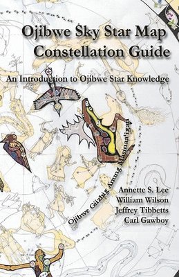 Annette Sharon Lee, William Peter Wilson - Ojibwe Sky Star Map - Constellation Guidebook: An Introduction to Ojibwe Star Knowledge, Häftad