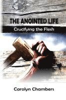 Carolyn Chambers, Keith H. Chambers - The Anointed Life: Crucifying the Flesh, Häftad