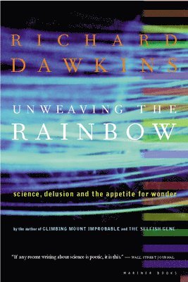 Richard Dawkins - Unweaving the Rainbow: Science, Delusion and the Appetite for Wonder, Häftad