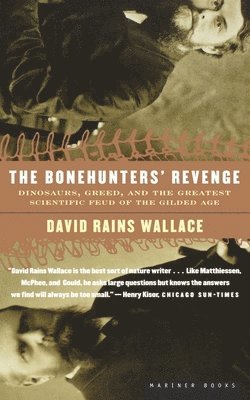 David Rains Wallace - The Bonehunters' Revenge: Dinosaurs, Greed, and the Greatest Scientific Feud of the Gilded Age, Häftad. Tillgänglighet: Lägg i varukorg