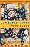 Steve Earle - Doghouse Roses: Stories, Häftad