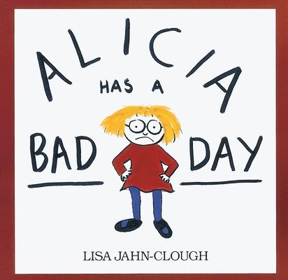 Lisa Jahn-Clough - Alicia Has a Bad Day, Häftad. Tillgänglighet: Tillfälligt slut