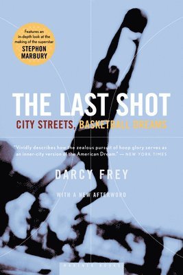 Darcy Frey - The Last Shot: City Streets, Basketball Dreams, Häftad
