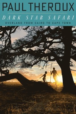 Paul Theroux - Dark Star Safari: Overland from Cairo to Capetown, Häftad