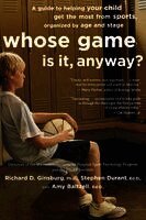 Amy Baltzell, Richard D. Ginsburg - Whose Game Is It, Anyway?: A Guide to Helping Your Child Get the Most from Sports, Organized by Age and Stage, Häftad