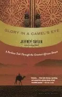 Jeffrey Tayler - Glory in a Camel's Eye: A Perilous Trek Through the Greatest African Desert, Häftad. Tillgänglighet: Lägg i varukorg